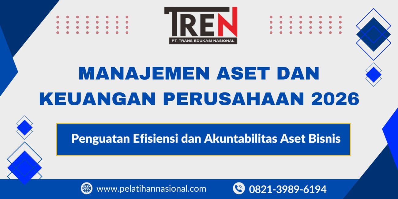 Pelatihan Manajemen Aset dan Keuangan Perusahaan 2026: Penguatan Efisiensi dan Akuntabilitas Aset Bisnis