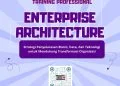 Training Enterprise Architecture 2026: Strategi Penyelarasan Bisnis, Data, dan Teknologi untuk Mendukung Transformasi Organisasi