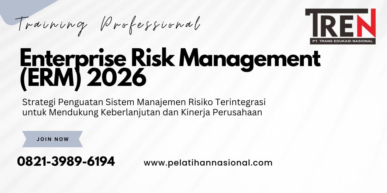 Pelatihan Enterprise Risk Management (ERM) 2026: Strategi Penguatan Sistem Manajemen Risiko Terintegrasi untuk Mendukung Keberlanjutan dan Kinerja Perusahaan