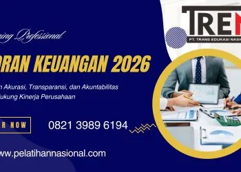 Pelatihan Laporan Keuangan 2026: Peningkatan Akurasi, Transparansi, dan Akuntabilitas untuk Mendukung Kinerja Perusahaan