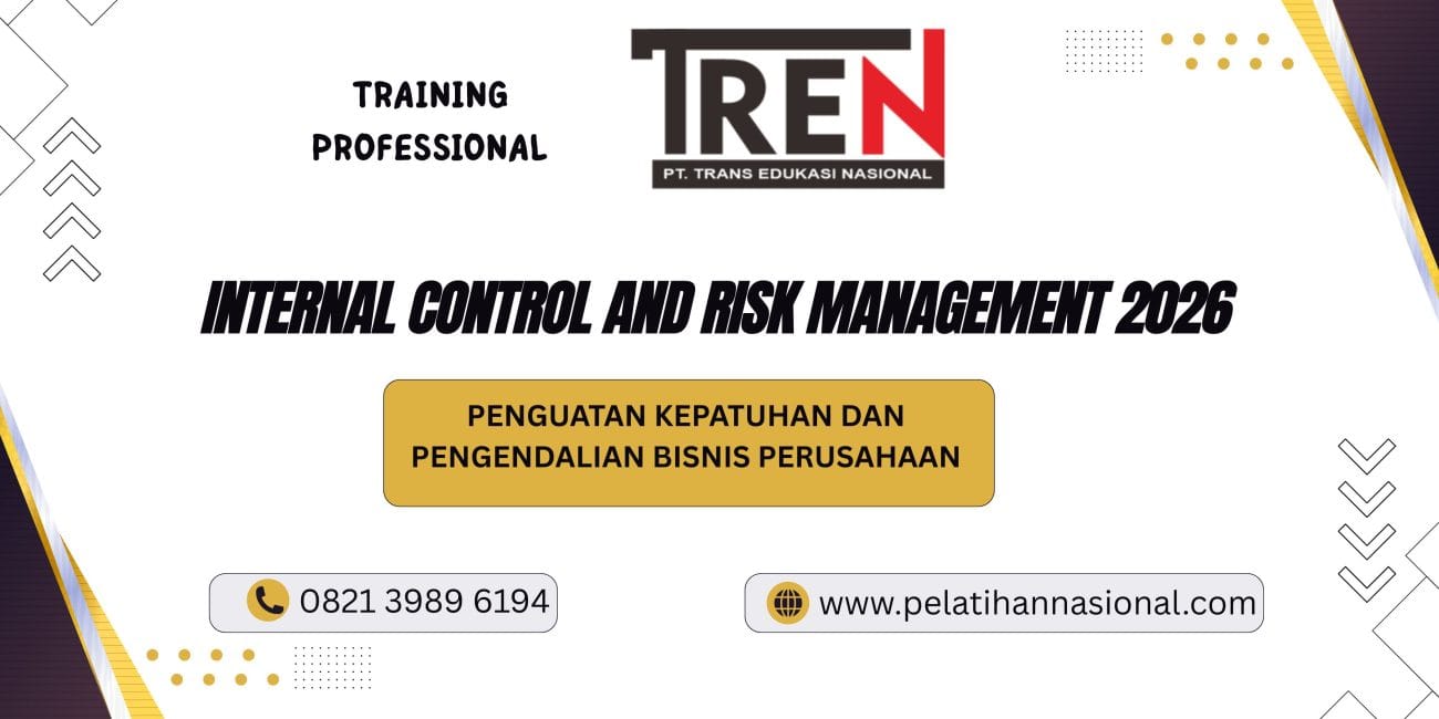 Pelatihan Internal Control and Risk Management 2026: Penguatan Kepatuhan dan Pengendalian Bisnis Perusahaan