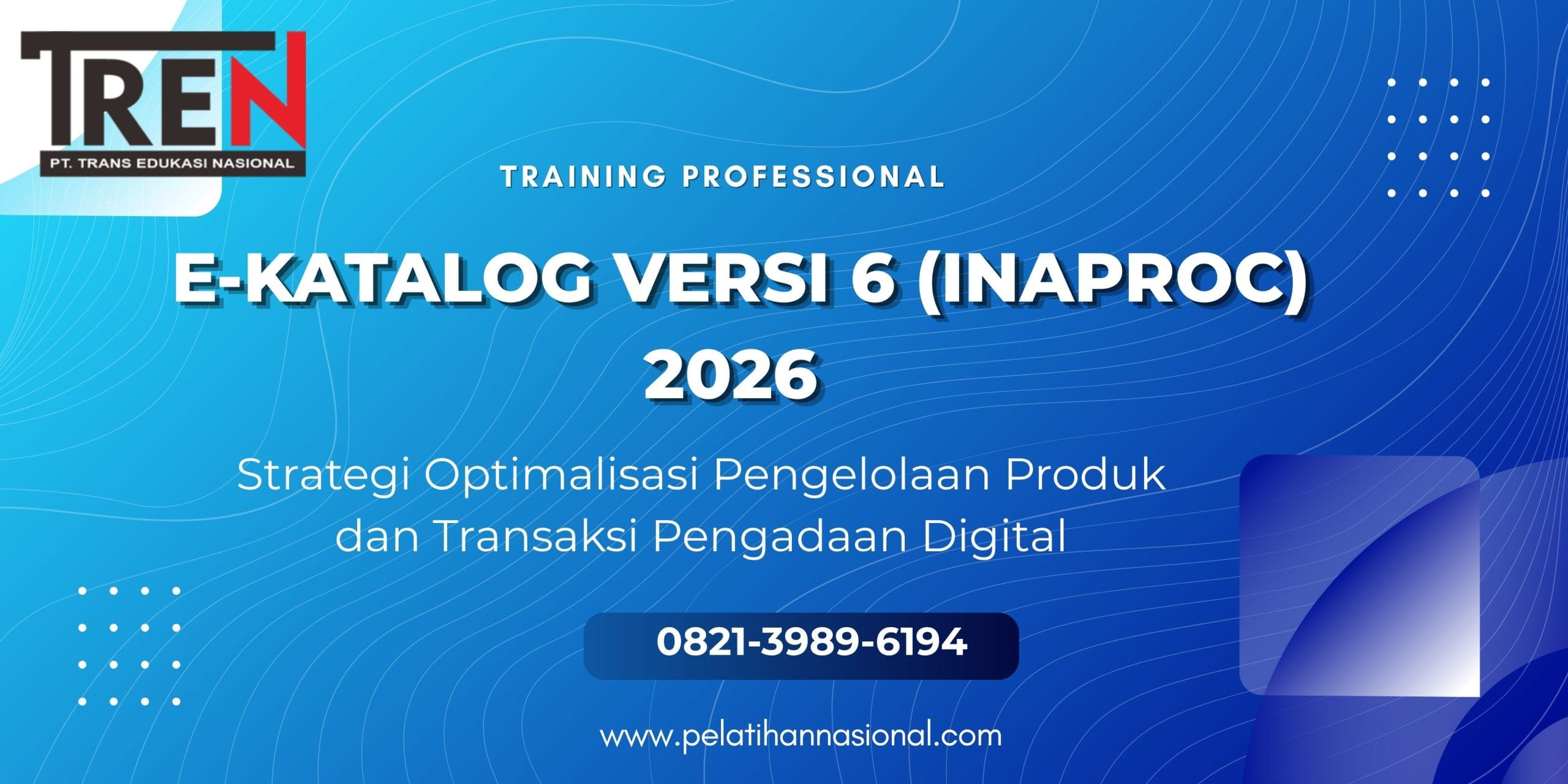 Pelatihan E-Katalog Versi 6 (INAPROC) 2026 Terpadu: Strategi Optimalisasi Pengelolaan Produk dan Transaksi Pengadaan Digital