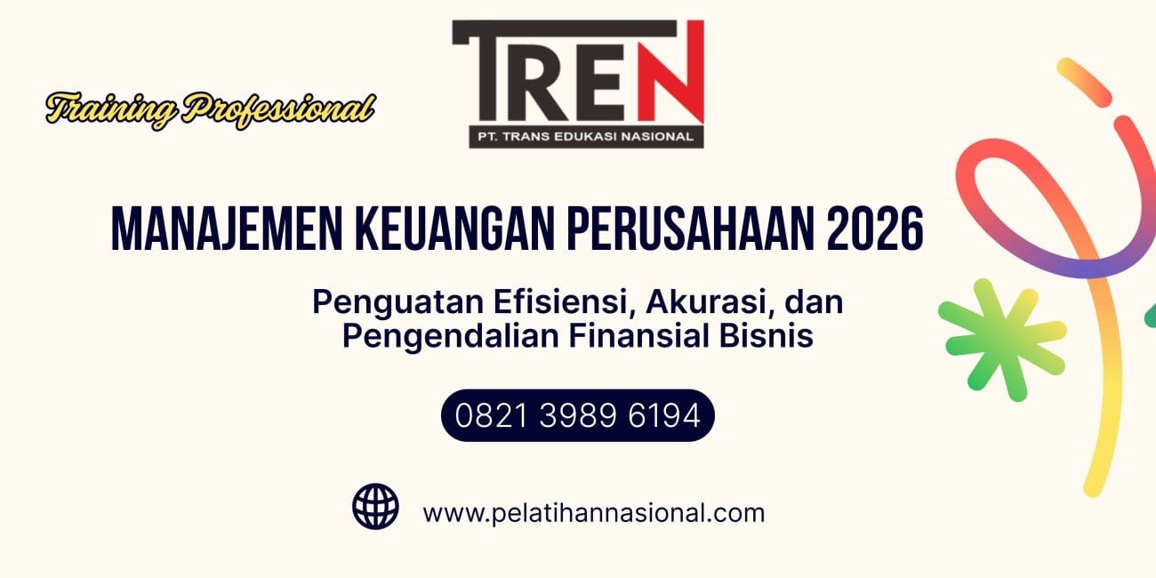 Pelatihan Manajemen Keuangan Perusahaan 2026: Penguatan Efisiensi, Akurasi, dan Pengendalian Finansial Bisnis