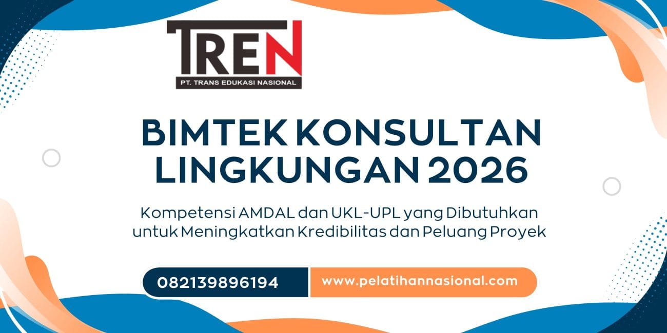 Bimtek Konsultan Lingkungan 2026: Kompetensi AMDAL dan UKL-UPL yang Dibutuhkan untuk Meningkatkan Kredibilitas dan Peluang Proyek