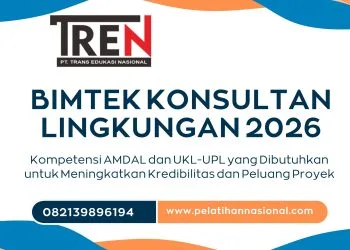 Bimtek Konsultan Lingkungan 2026: Kompetensi AMDAL dan UKL-UPL yang Dibutuhkan untuk Meningkatkan Kredibilitas dan Peluang Proyek