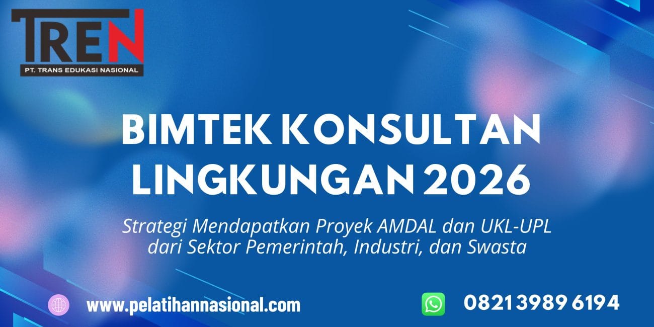 Bimtek Konsultan Lingkungan 2026: Strategi Mendapatkan Proyek AMDAL dan UKL-UPL dari Sektor Pemerintah, Industri, dan Swasta