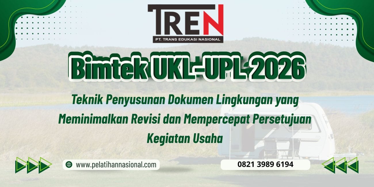 Bimtek UKL-UPL 2026: Teknik Penyusunan Dokumen Lingkungan yang Meminimalkan Revisi dan Mempercepat Persetujuan Kegiatan Usaha