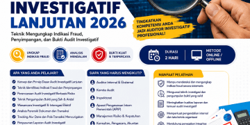 Pelatihan Audit Investigatif Lanjutan 2026: Teknik Mengungkap Indikasi Fraud, Penyimpangan, dan Bukti Audit Investigatif